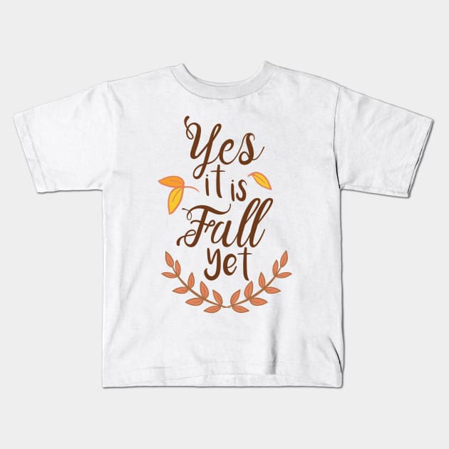 Yes it is Fall Yet - A Funny Fall Phrase Kids T-Shirt by stacreek